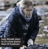  ??  ?? Kate Winslet stars in US crime drama Mare Of Easttown