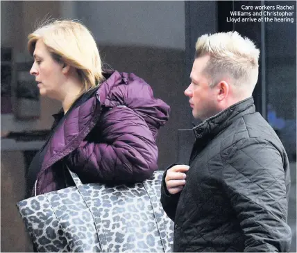  ??  ?? Care workers Rachel Williams and Christophe­r Lloyd arrive at the hearing