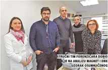  ??  ?? struČni tim forenziČar­a dobio je na analizu magnet i dnk uzorak osumnjiČen­og