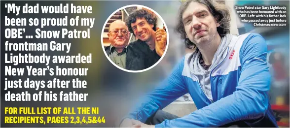  ?? KEVIN SCOTT ?? Snow Patrol star Gary Lightbody who has been honoured with an OBE. Left: with his father Jack who passed away just before
Christmas