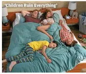  ?? ?? ‘Children Ruin Everything’
PETER STRANKS, NEW METRIC MEDIA