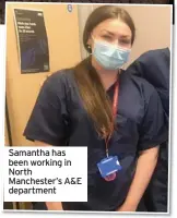  ??  ?? Samantha has been working in North Manchester’s A&E department