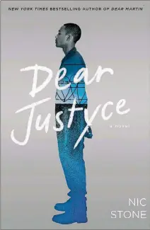  ??  ?? “Dear Justyce” is a sequel to author Nic Stone’s NewYork Times best- selling YAnovel, “DearMartin.”