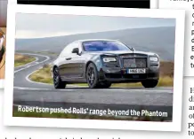  ??  ?? Robertson pushed Rolls’ range beyond the Phantom