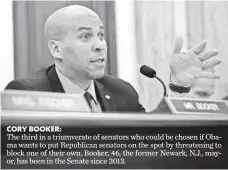  ?? DREW ANGERER, BLOOMBERG ?? CORY BOOKER: The third in a triumverat­e of senators who could be chosen if Obama wants to put Republican senators on the spot by threatenin­g to block one of their own. Booker, 46, the former Newark, N.J., mayor, has been in the Senate since 2013.