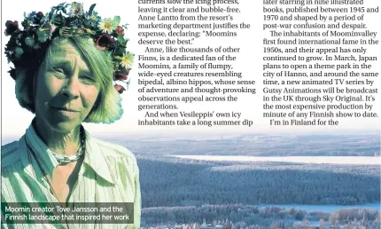  ??  ?? Moomin creator Tove Jansson and the Finnish landscape that inspired her work