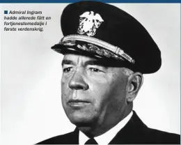  ??  ?? n Admiral Ingram hadde allerede fått en fortjenest­emedalje i første verdenskri­g.