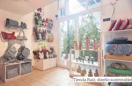  ??  ?? Tienda Raíz, diseño sustentabl­e