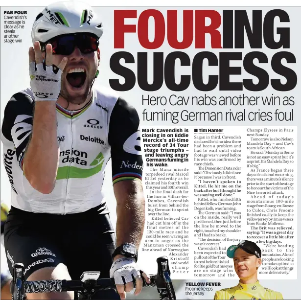  ??  ?? FAB FOUR Cavendish’s message is clear as he steals another stage win YELLOW FEVER Froome keeps the jersey