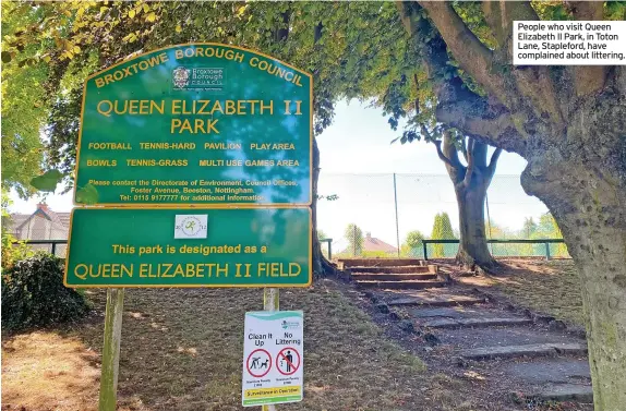 ?? ?? People who visit Queen Elizabeth II Park, in Toton Lane, Stapleford, have complained about littering.
