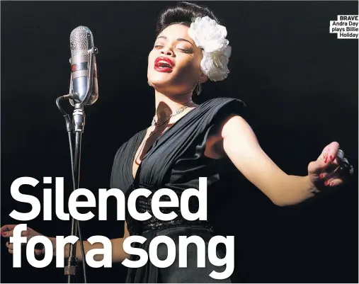  ??  ?? BRAVE Andra Day plays Billie
Holiday