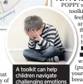  ??  ?? A toolkit can help children navigate challengin­g emotions and life experience­s