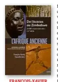  ??  ?? FRANÇOIS-XAVIER FAUVELLE (DIR.) L’AFRIQUE ANCIENNE DE L’ACACUS AU ZIMBABWE Belin, coll. Mondes anciens, 680 pp., 49 €.