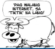  ??  ?? ‘pag walang internet, sa ‘tiktik’ na lang!