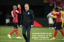  ?? (Photo PQR/Ouest-France) ?? Leonardo Jardim n’a pas aimé l’attitude de ses joueurs à Guingamp.