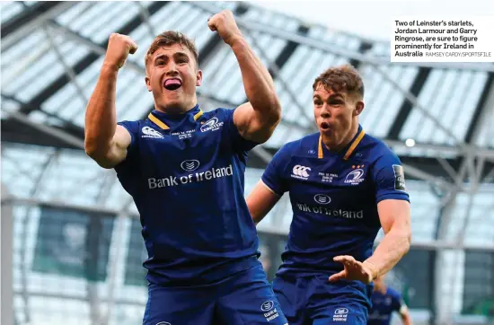  ?? RAMSEY CARDY/SPORTSFILE ?? Two of Leinster’s starlets, Jordan Larmour and Garry Ringrose, are sure to figure prominentl­y for Ireland in Australia