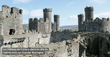  ??  ?? Le château de Conwy, dans la ville du même nom, en Grande-Bretagne.