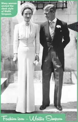  ??  ?? Many women envied the sleek style of Wallis Simpson.