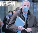  ??  ?? Michel Barnier is still in London