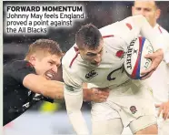  ??  ?? FORWARD MOMENTUM Johnny May feels England proved a point against the All Blacks