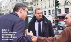  ??  ?? Srbin u
Parizu blokirao saobraćaj da bi se pozdravio sa Vučićem