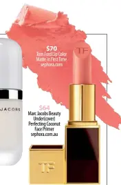  ??  ?? $70 Tom Ford Lip Color Matte in First Time sephora.com $64 Marc Jacobs Beauty Under(cover) Perfecting Coconut Face Primer sephora.com.au