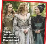  ??  ?? Plotting…
Cecily, Lizzie (centre) and Lady Margaret Beaufort
