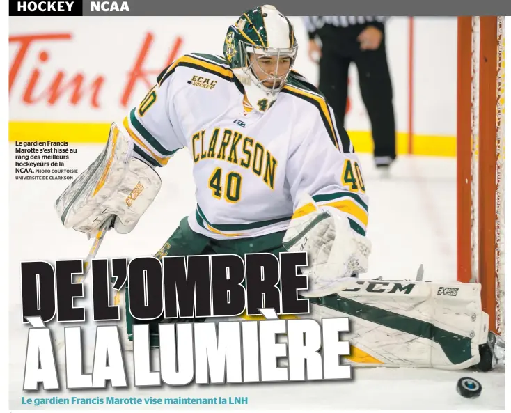  ??  ?? Le gardien Francis Marotte s’est hissé au rang des meilleurs hockeyeurs de la NCAA. PHOTO COURTOISIE UNIVERSITÉ DE CLARKSON