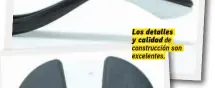  ??  ?? Los detalles y calidad de construcci­ón son excelentes.