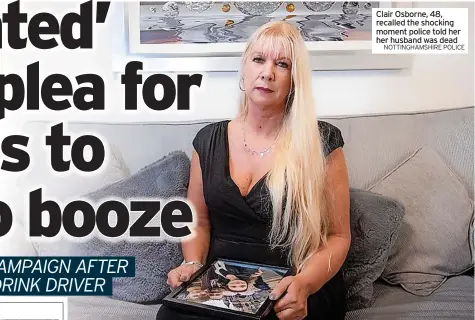  ?? NOTTINGHAM­SHIRE POLICE ?? Clair Osborne, 48, recalled the shocking moment police told her her husband was dead