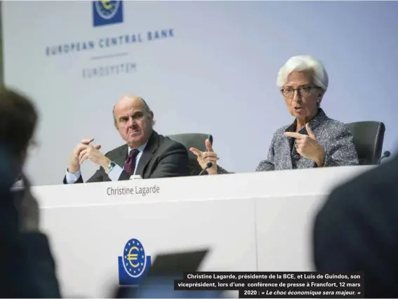  ??  ?? Christine Lagarde, présidente de la BCE, et Luis de Guindos, son viceprésid­ent, lors d'une conférence de presse à Francfort, 12 mars 2020 : « Le choc économique sera majeur. »