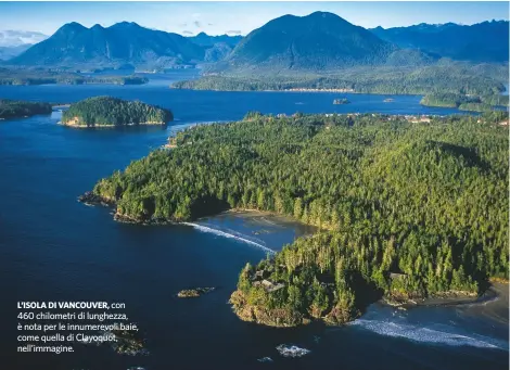  ??  ?? L’ISOLA DI VANCOUVER, con 460 chilometri di lunghezza, è nota per le innumerevo­li baie, come quella di Clayoquot, nell’immagine.