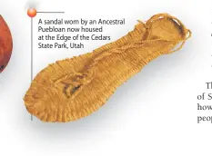  ??  ?? A sandal worn by an Ancestral Puebloan now housed at the Edge of the Cedars State Park, Utah