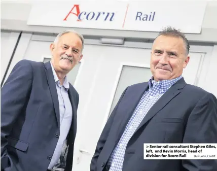  ?? Huw John, Cardiff ?? &gt; Senior rail consultant Stephen Giles, left, and Kevin Morris, head of division for Acorn Rail