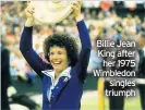  ??  ?? Billie Jean King after her 1975 Wimbledon singles triumph