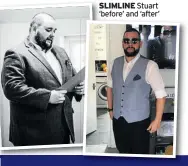  ??  ?? SLIMLINE Stuart ‘before’ and ‘after’