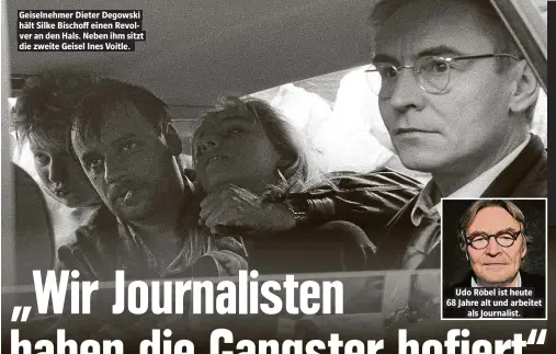  ??  ?? Geiselnehm­er Dieter Degowski hält Silke Bischoff einen Revolver an den Hals. Neben ihm sitzt die zweite Geisel Ines Voitle. Udo Röbel ist heute 68 Jahre alt und arbeitet als Journalist.