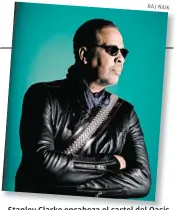  ??  ?? Stanley Clarke encabeza el cartel del Oasis Jazz U Festival, a realizarse en Cancún.