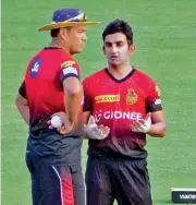  ?? —PTI ?? Kolkata Knight Riders captain Gautam Gambhir has a word with coach Jacques Kallis on the eve of their match against Gujarat Lions.