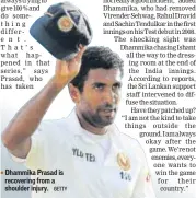  ?? GETTY ?? Dhammika Prasad is recovering from a shoulder injury.