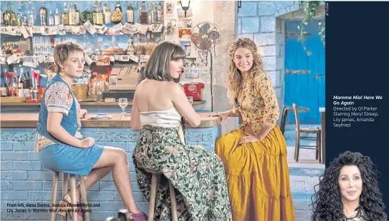  ??  ?? From left, Alexa Davies, Jessica Keenan Wynn and Lily James in Mamma Mia! Here We Go Again. Mamma Mia! Here We Go Again Directed by Ol Parker Starring Meryl Streep, Lily James, Amanda Seyfried