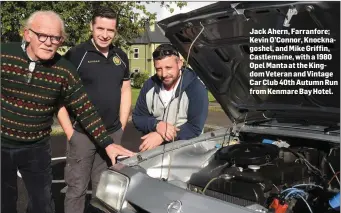  ??  ?? Jack Ahern, Farranfore; Kevin O’Connor, Knocknagos­hel, and Mike Griffin, Castlemain­e, with a 1980 Opel Manta at the Kingdom Veteran and Vintage Car Club 40th Autumn Run from Kenmare Bay Hotel.