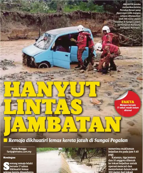  ??  ?? ANGGOTA bomba memeriksa kereta Perodua Kenari yang dipercayai milik mangsa
selepas dihanyutka­n lebih 100 meter dalam kejadian di Sungai Liawan berhampira­n Kampung
Dangulad, Keningau.