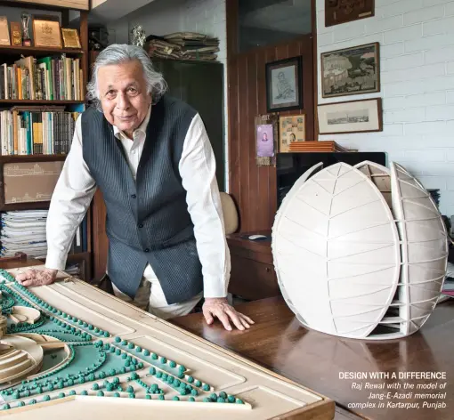  ??  ?? DESIGN WITH A DIFFERENCE Raj Rewal with the model of Jang-E-Azadi memorial complex in Kartarpur, Punjab