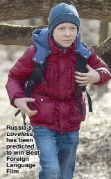  ??  ?? Russia’s Loveless has been predicted to win Best Foreign Language Film