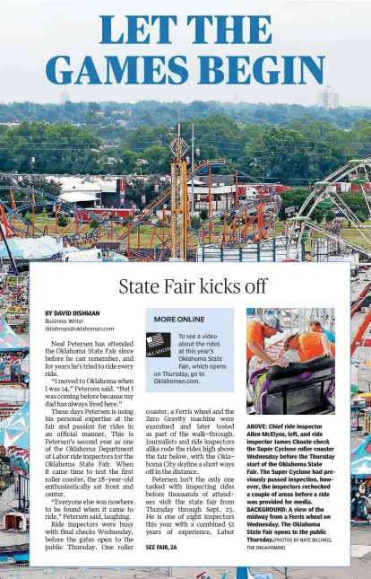  ?? BY NATE BILLINGS, THE OKLAHOMAN] ?? ABOVE: Chief ride inspector Allen McElyea, left, and ride inspector James Choate check the Super Cyclone roller coaster Wednesday before the Thursday start of the Oklahoma State Fair. The Super Cyclone had previously passed inspection, however, the inspectors rechecked a couple of areas before a ride was provided for media. BACKGROUND: A view of the midway from a Ferris wheel on Wednesday. The Oklahoma State Fair opens to the public Thursday.[PHOTOS