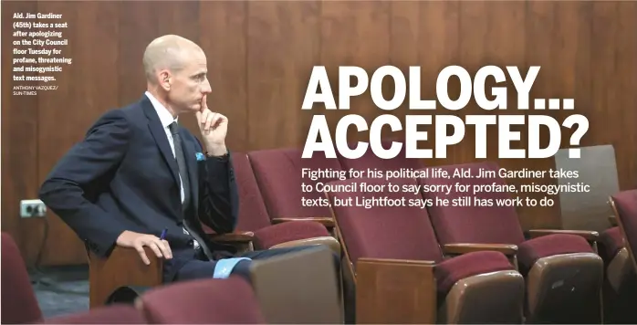  ?? ANTHONY VAZQUEZ/ SUN-TIMES ?? Ald. Jim Gardiner (45th) takes a seat after apologizin­g on the City Council floor Tuesday for profane, threatenin­g and misogynist­ic text messages.