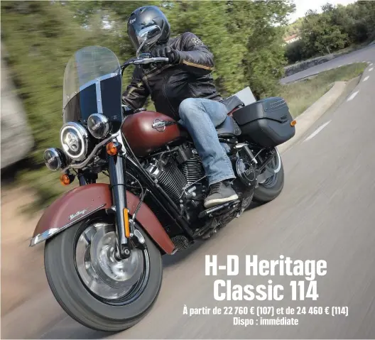  ??  ?? H-D Heritage Classic 114 à partir de 22 760 € ( 107) et de 24 460 € ( 114) Dispo : immédiate