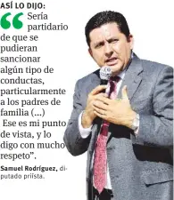  ??  ?? Samuel Rodríguez, priísta. diputado