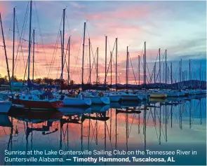  ??  ?? Sunrise at the Lake Guntersvil­le Sailing Club on the Tennessee River in Guntersvil­le Alabama. — Timothy Hammond, Tuscaloosa, AL